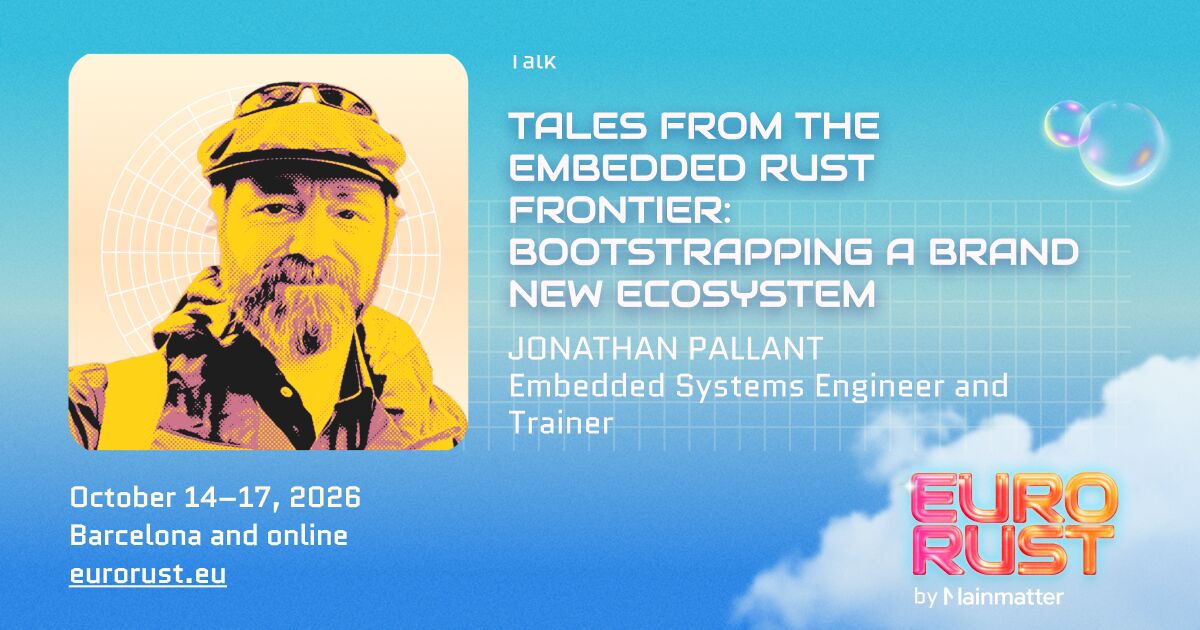 Tales from the Embedded Rust Frontier: Bootstrapping a brand new ecosystem | EuroRust 2026